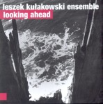 LESZEK KUŁAKOWSKI ENSEMBLE   Looking Ahead