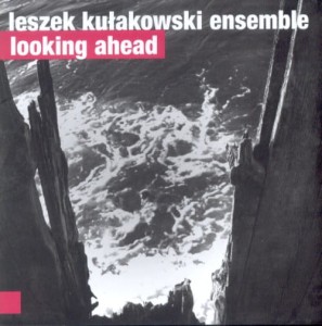 LESZEK KUŁAKOWSKI ENSEMBLE   Looking Ahead