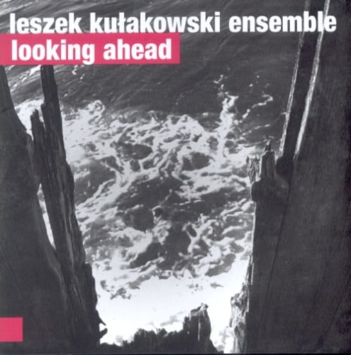 LESZEK KUŁAKOWSKI ENSEMBLE   Looking Ahead