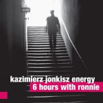 KAZIMIERZ JONKISZ ENERGY    6 Hours With Ronnie