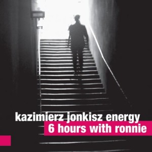 KAZIMIERZ JONKISZ ENERGY    6 Hours With Ronnie