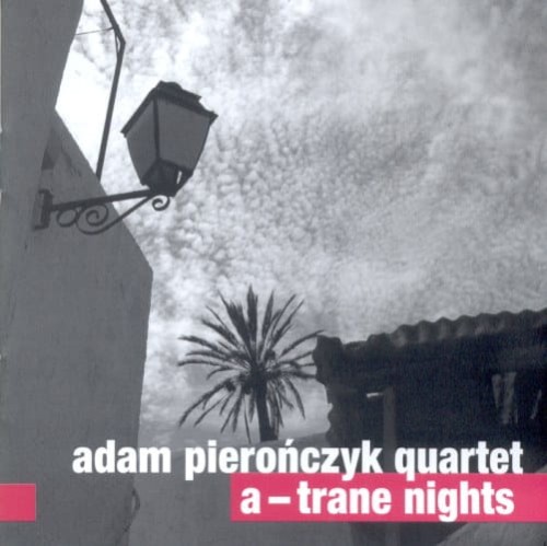 ADAM PIEROŃCZYK QUARTET    A -Trane Nights 