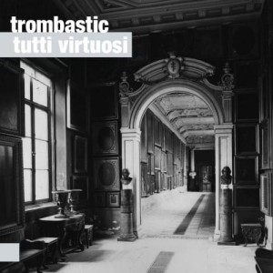 TROMBASTIC   Tutti Virtuosi