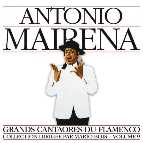 ANTONIO MAIRENA    Grands Cantaores Du Flamenco volume 9