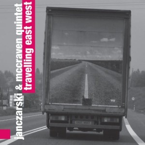 JANCZARSKI & MCCRAVEN QUINTET    Travelling East West