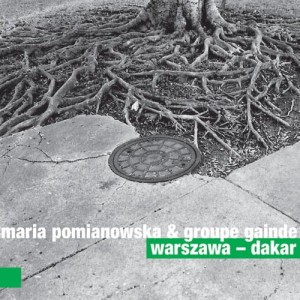 MARIA POMIANOWSKA & GROUPE GAINDE   Warszawa - Dakar