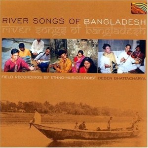 RIVER SONGS OF BANGLADESH    Field recordings by Deben Bhattacharya