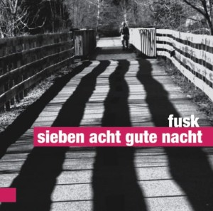 FUSK   sieben acht, gute nacht
