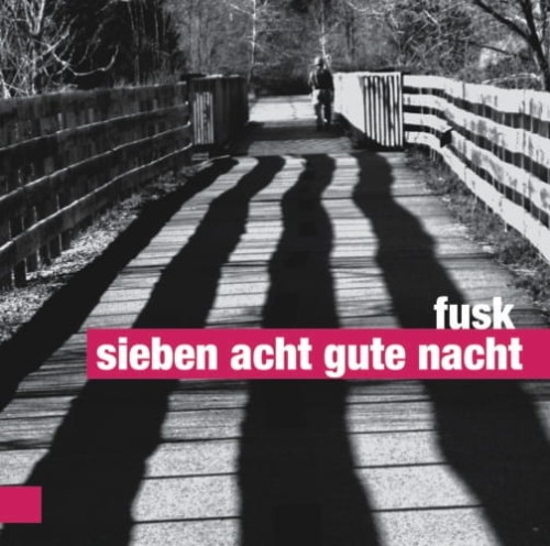 FUSK   sieben acht, gute nacht
