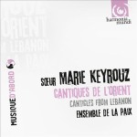 MARIE KEYROUZ  Cantiques De L'Orient - Hymns from Lebanon