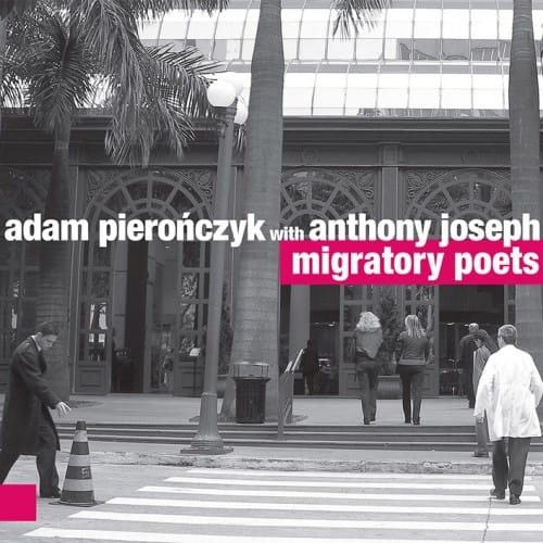 ADAM PIEROŃCZYK with ANTHONY JOSEPH     Migratory Poets