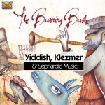 THE BURNING BUSH   Yiddish, Klezmer and Sephardic Music