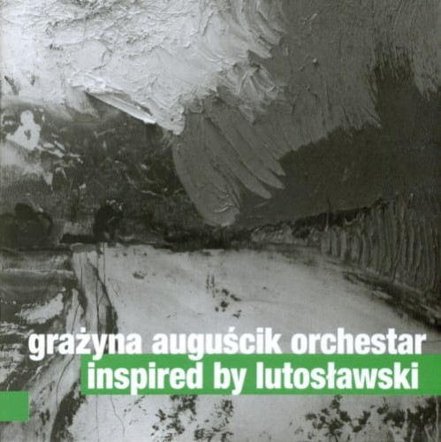GRAŻYNA AUGUŚCIK ORCHESTAR   Inspired by Lutosławski 