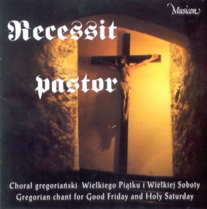RECESSIT PASTOR  Chorał gregoriański Wielkiego Piątku i Wielkiej Soboty