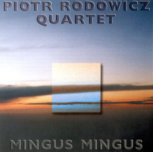 PIOTR RODOWICZ QUARTET   Mingus Mingus