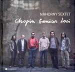 NAHORNY SEXTET Chopin Genius Loci