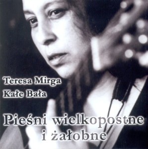 TERESA MIRGA i KAŁE BAŁA Pieśni wielkopostne i żałobne