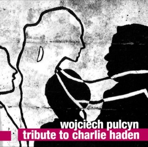 WOJCIECH PULCYN   Tribute to Charlie Haden