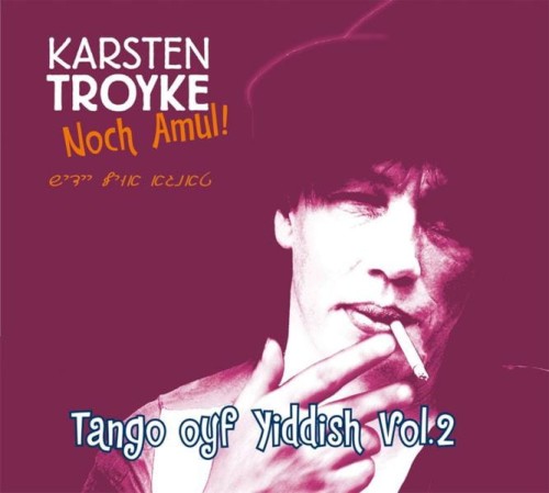 KARSTEN TROYKE  Noch Amul! Tango oyf Yiddish Vol. 2