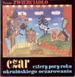 TEATR ZWIERCIADŁO - CZAR : Cztery pory roku ukraińskiego oczarowania