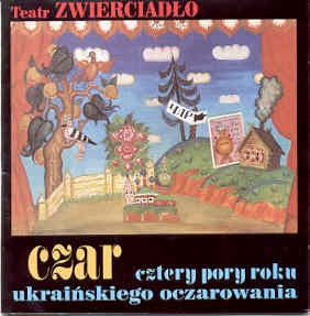 TEATR ZWIERCIADŁO - CZAR : Cztery pory roku ukraińskiego oczarowania
