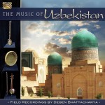 THE MUSIC OF UZBEKISTAN - Field Recordings by Deben Bhattacharya