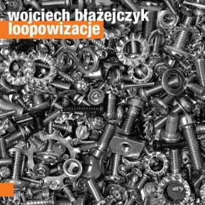 WOJCIECH BŁAŻEJCZYK   Loopowizacje
