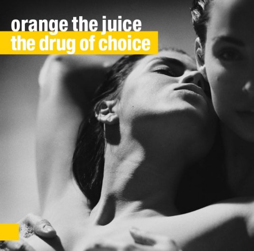 ORANGE THE JUICE    The Drug Of Choice   