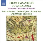 FROM BYZANTIUM TO ANDALUSIA  Medieval  Christian, Jewish and Islamic Music and Poetry