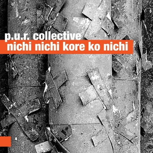 P.U.R. Collective    Nichi Nichi Kore Kon'nichi