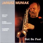 JANUSZ MUNIAK   Not So Fast 