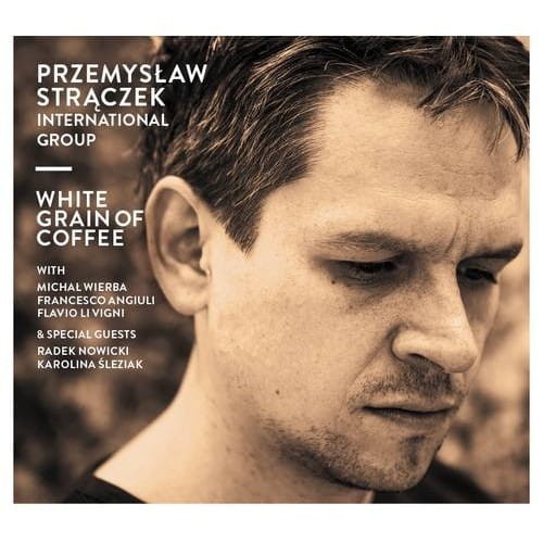 PRZEMYSŁAW STRĄCZEK GROUP   White Grain Of Coffee
